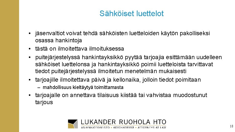 Sähköiset luettelot • jäsenvaltiot voivat tehdä sähköisten luetteloiden käytön pakolliseksi osassa hankintoja • tästä