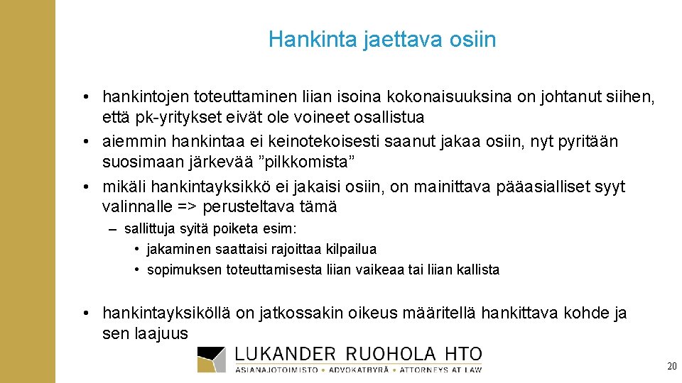 Hankinta jaettava osiin • hankintojen toteuttaminen liian isoina kokonaisuuksina on johtanut siihen, että pk-yritykset