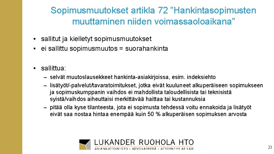 Sopimusmuutokset artikla 72 ”Hankintasopimusten muuttaminen niiden voimassaoloaikana” • sallitut ja kielletyt sopimusmuutokset • ei