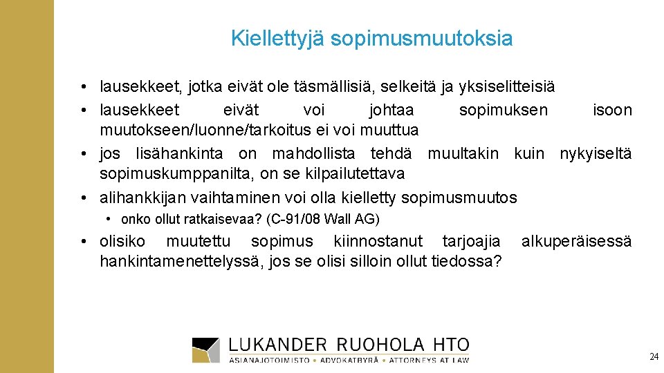 Kiellettyjä sopimusmuutoksia • lausekkeet, jotka eivät ole täsmällisiä, selkeitä ja yksiselitteisiä • lausekkeet eivät