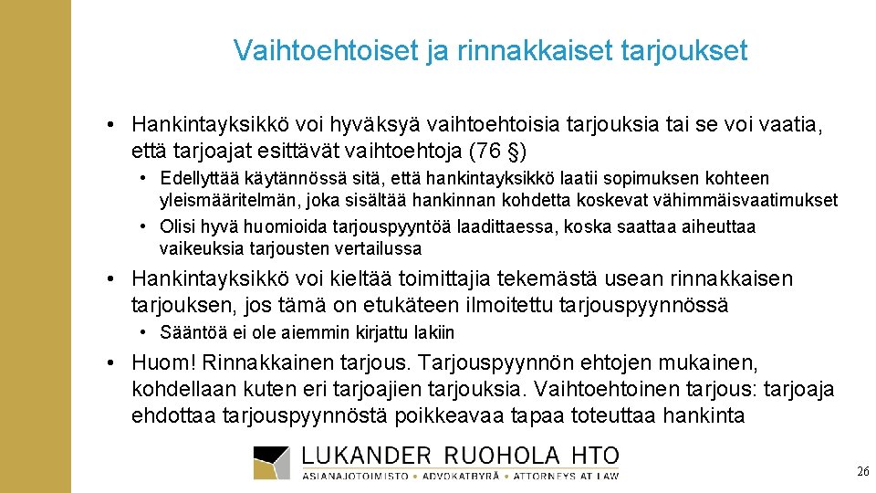 Vaihtoehtoiset ja rinnakkaiset tarjoukset • Hankintayksikkö voi hyväksyä vaihtoehtoisia tarjouksia tai se voi vaatia,