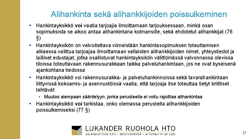 Alihankinta sekä alihankkijoiden poissulkeminen • Hankintayksikkö voi vaatia tarjoajia ilmoittamaan tarjouksessaan, minkä osan sopimuksista