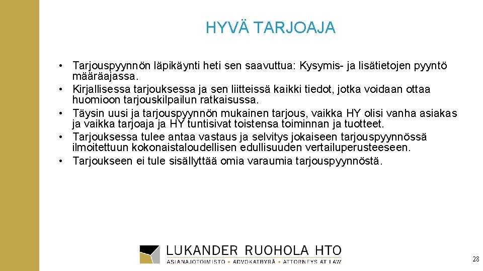 HYVÄ TARJOAJA • Tarjouspyynnön läpikäynti heti sen saavuttua: Kysymis- ja lisätietojen pyyntö määräajassa. •