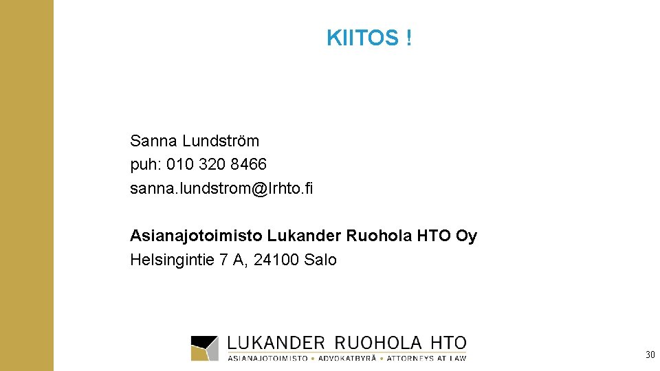 KIITOS ! Sanna Lundström puh: 010 320 8466 sanna. lundstrom@lrhto. fi Asianajotoimisto Lukander Ruohola