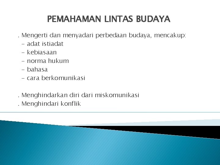 PEMAHAMAN LINTAS BUDAYA. Mengerti dan menyadari perbedaan budaya, mencakup: - adat istiadat - kebiasaan