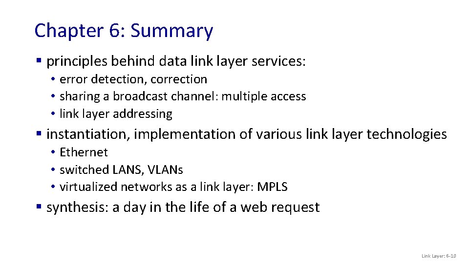 Chapter 6: Summary § principles behind data link layer services: • error detection, correction