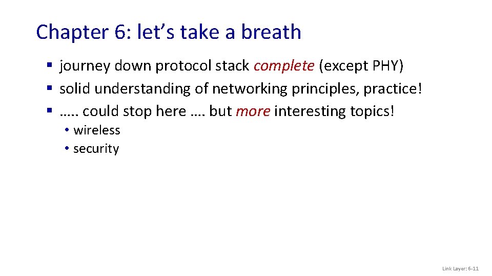 Chapter 6: let’s take a breath § journey down protocol stack complete (except PHY)