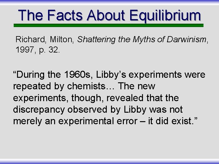 The Facts About Equilibrium Richard, Milton, Shattering the Myths of Darwinism, 1997, p. 32.