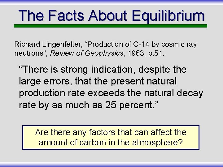 The Facts About Equilibrium Richard Lingenfelter, “Production of C-14 by cosmic ray neutrons”, Review