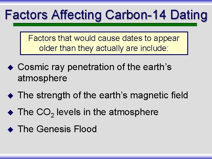 Factors Affecting Carbon-14 Dating Factors that would cause dates to appear older than they