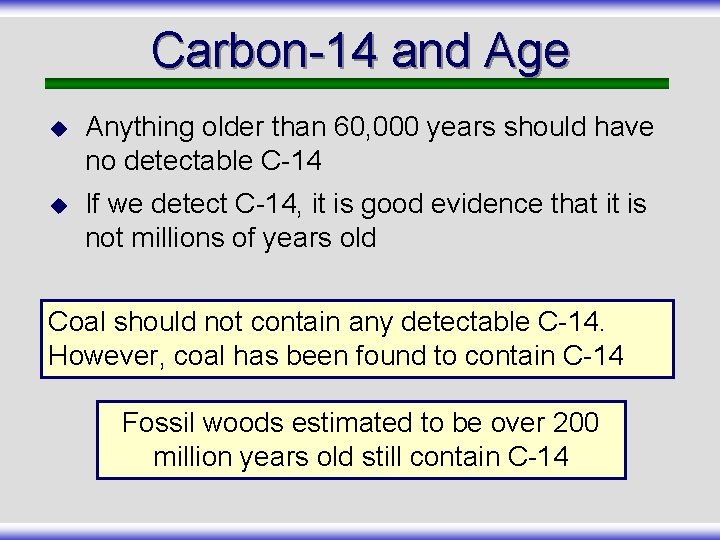 Carbon-14 and Age u Anything older than 60, 000 years should have no detectable