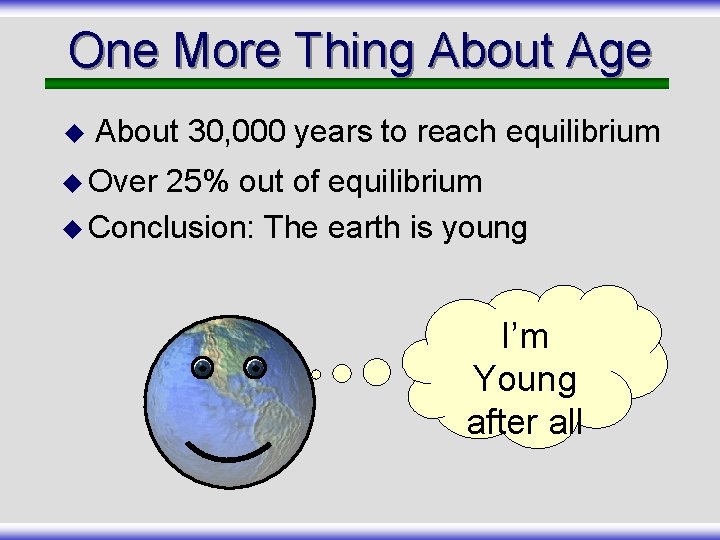 One More Thing About Age u About 30, 000 years to reach equilibrium u