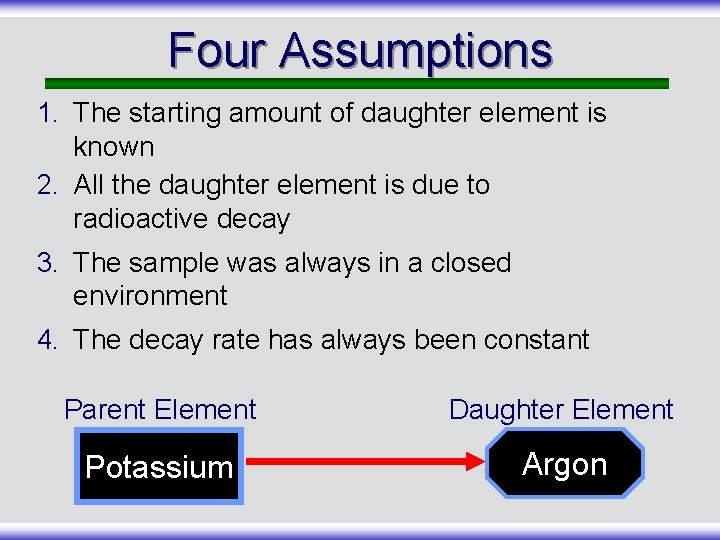 Four Assumptions 1. The starting amount of daughter element is known 2. All the