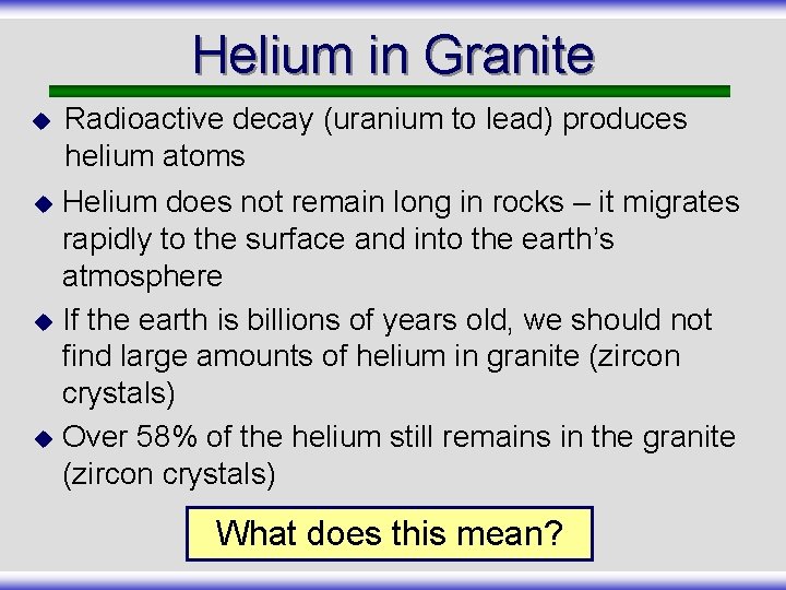 Helium in Granite u Radioactive decay (uranium to lead) produces helium atoms Helium does