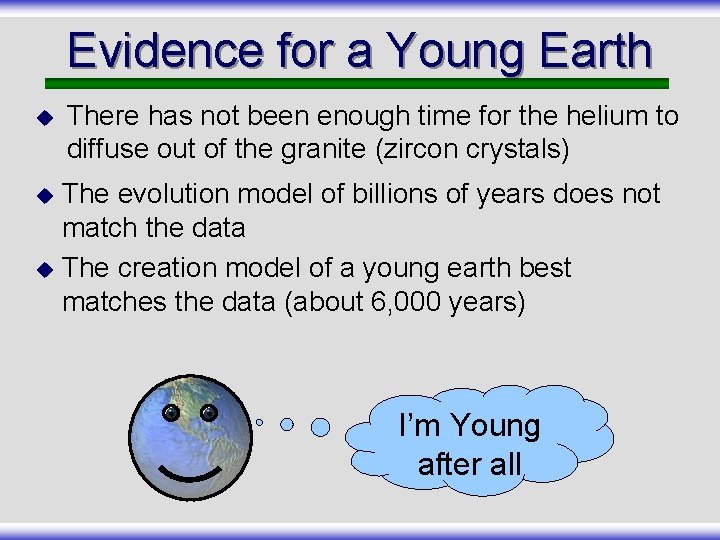 Evidence for a Young Earth u There has not been enough time for the