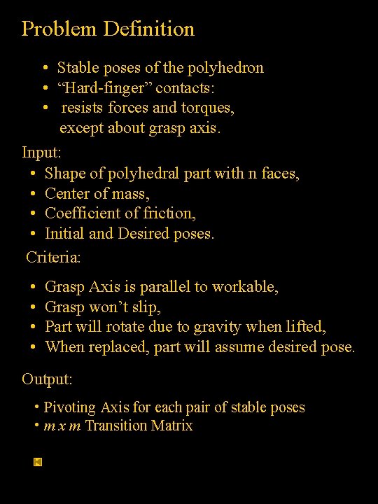 Problem Definition • Stable poses of the polyhedron • “Hard-finger” contacts: • resists forces