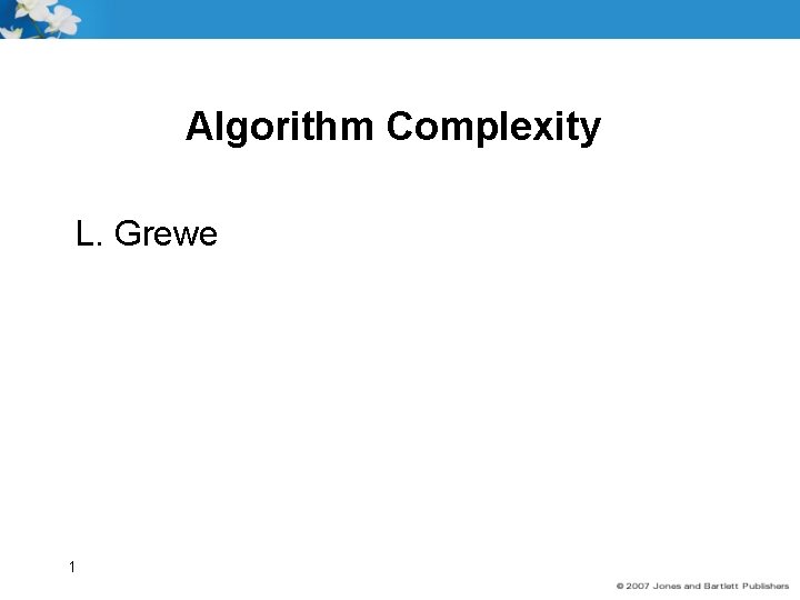 Algorithm Complexity L. Grewe 1 