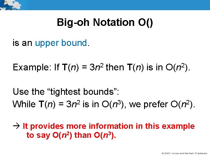 Big-oh Notation O() is an upper bound. Example: If T(n) = 3 n 2