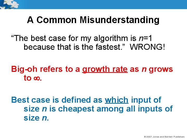 A Common Misunderstanding “The best case for my algorithm is n=1 because that is
