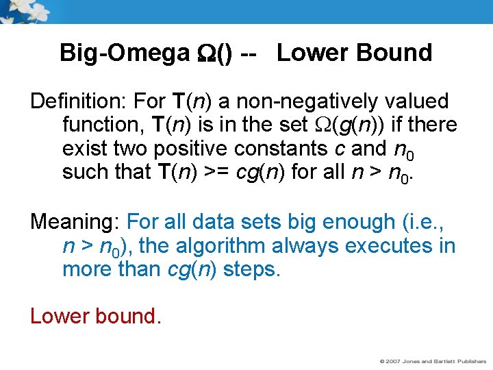 Big-Omega () -- Lower Bound Definition: For T(n) a non-negatively valued function, T(n) is