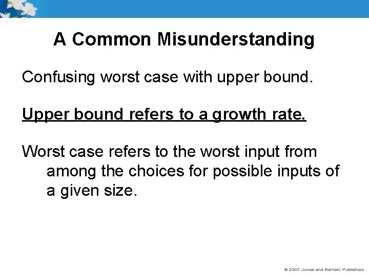 A Common Misunderstanding Confusing worst case with upper bound. Upper bound refers to a