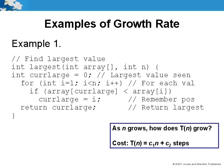 Examples of Growth Rate Example 1. // Find largest value int largest(int array[], int
