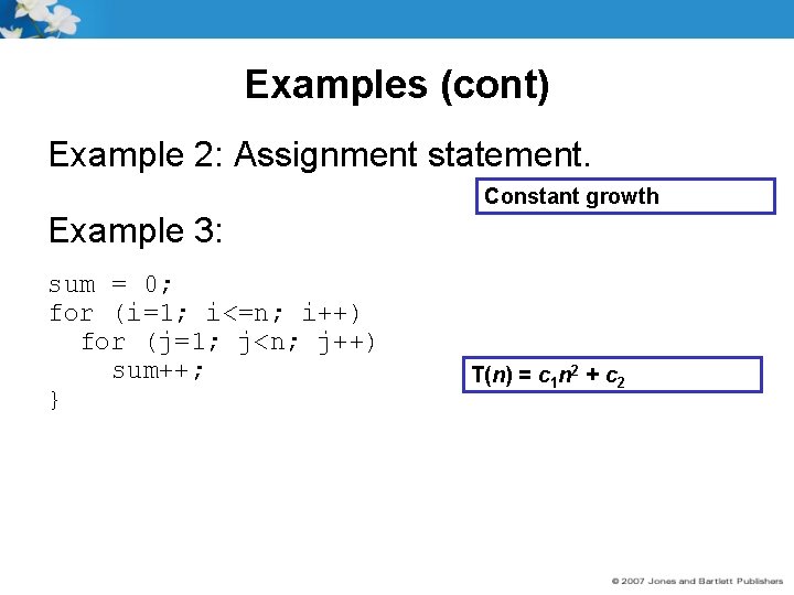 Examples (cont) Example 2: Assignment statement. Constant growth Example 3: sum = 0; for