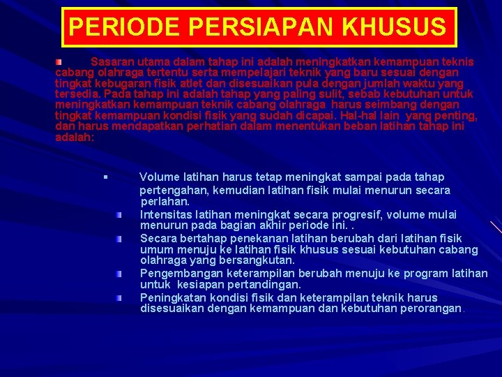 PERIODE PERSIAPAN KHUSUS Sasaran utama dalam tahap ini adalah meningkatkan kemampuan teknis cabang olahraga