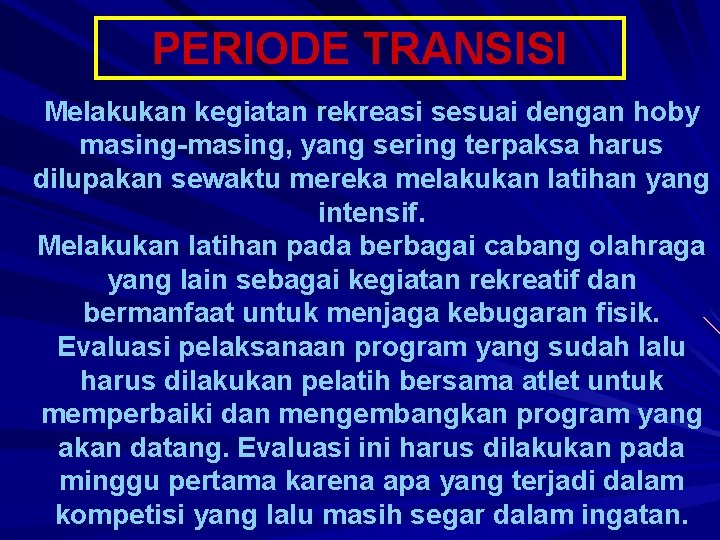 PERIODE TRANSISI Melakukan kegiatan rekreasi sesuai dengan hoby masing-masing, yang sering terpaksa harus dilupakan