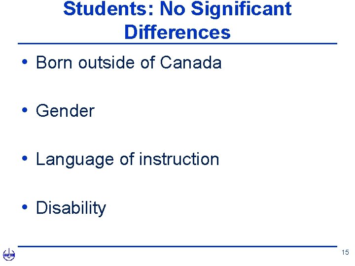 Students: No Significant Differences • Born outside of Canada • Gender • Language of