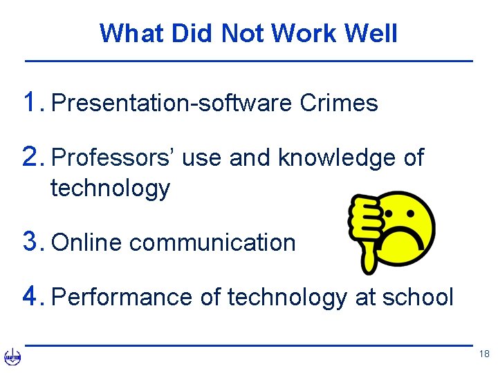 What Did Not Work Well 1. Presentation-software Crimes 2. Professors’ use and knowledge of