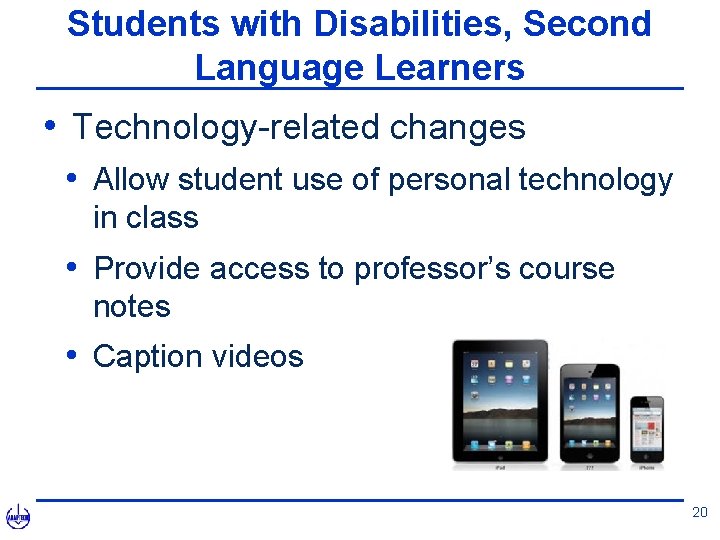 Students with Disabilities, Second Language Learners • Technology-related changes • Allow student use of
