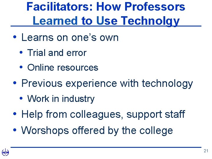 Facilitators: How Professors Learned to Use Technolgy • Learns on one’s own • Trial