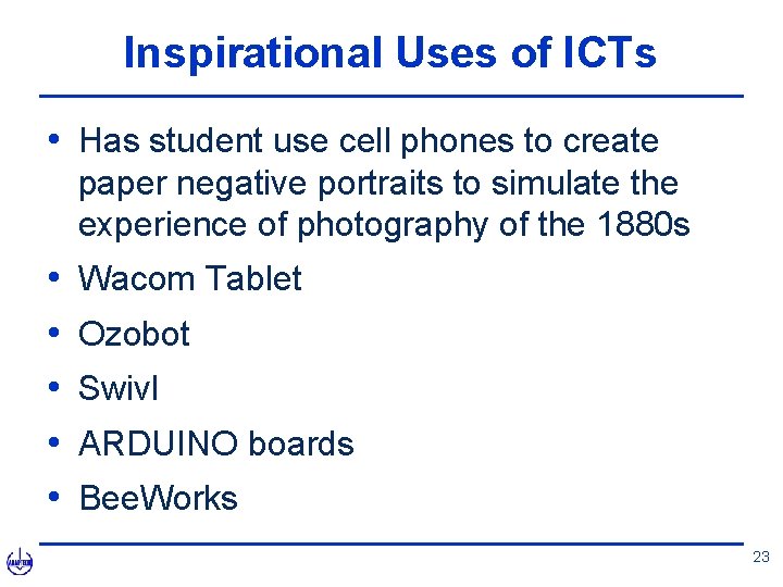 Inspirational Uses of ICTs • Has student use cell phones to create paper negative