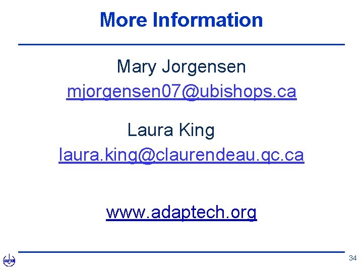 More Information Mary Jorgensen mjorgensen 07@ubishops. ca Laura King laura. king@claurendeau. qc. ca www.