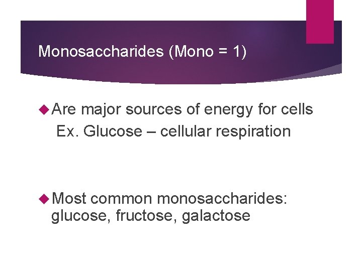 Monosaccharides (Mono = 1) Are major sources of energy for cells Ex. Glucose –