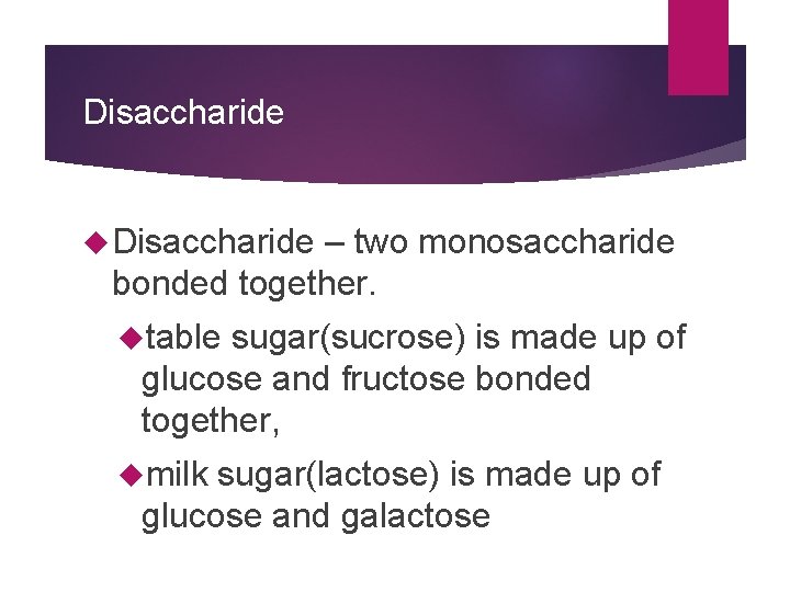 Disaccharide – two monosaccharide bonded together. table sugar(sucrose) is made up of glucose and