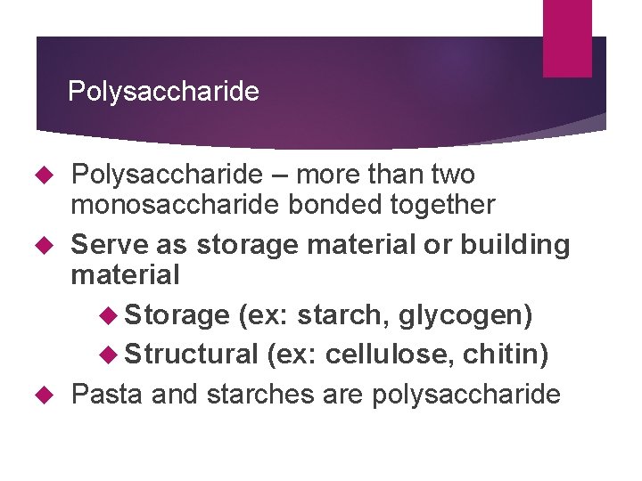 Polysaccharide – more than two monosaccharide bonded together Serve as storage material or building