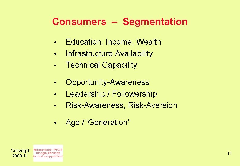 Consumers – Segmentation • • Opportunity-Awareness Leadership / Followership Risk-Awareness, Risk-Aversion • Age /