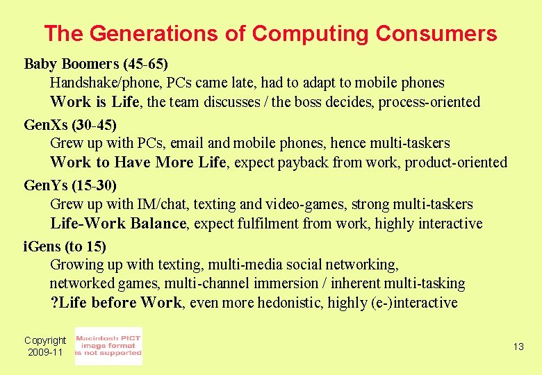 The Generations of Computing Consumers Baby Boomers (45 -65) Handshake/phone, PCs came late, had