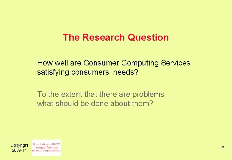 The Research Question How well are Consumer Computing Services satisfying consumers’ needs? To the