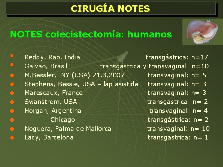 CIRUGÍA NOTES colecistectomía: humanos § § u u u u Reddy, Rao, India transgástrica: