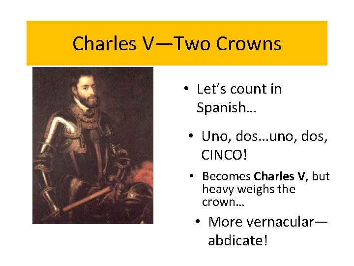 Charles Crowns Charles V—Two I—Two Crowns • Let’s count in Spanish… • Uno, dos…uno,