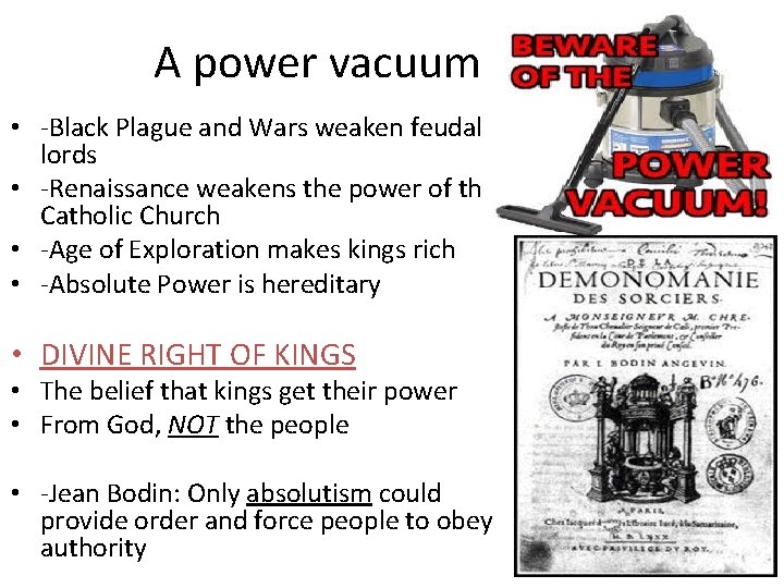 A power vacuum…Why? • -Black Plague and Wars weaken feudal lords • -Renaissance weakens