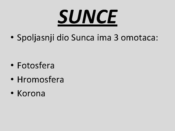 SUNCE • Spoljasnji dio Sunca ima 3 omotaca: • Fotosfera • Hromosfera • Korona