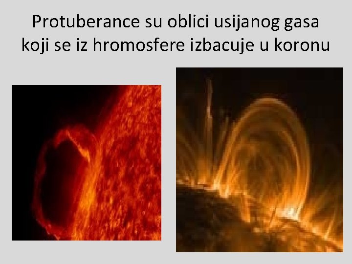 Protuberance su oblici usijanog gasa koji se iz hromosfere izbacuje u koronu 