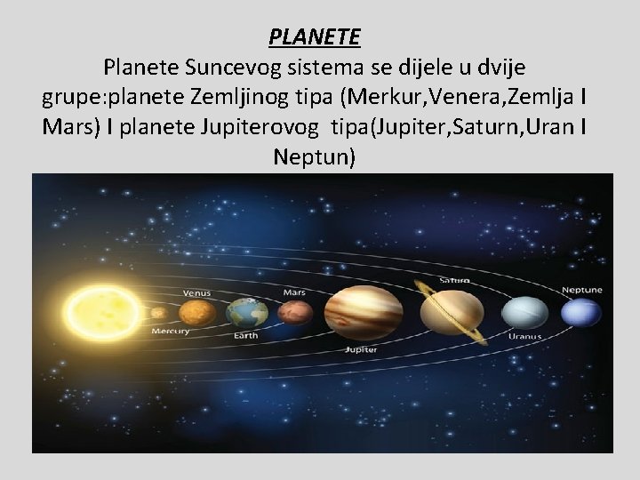 PLANETE Planete Suncevog sistema se dijele u dvije grupe: planete Zemljinog tipa (Merkur, Venera,