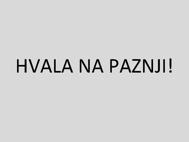 HVALA NA PAZNJI! 