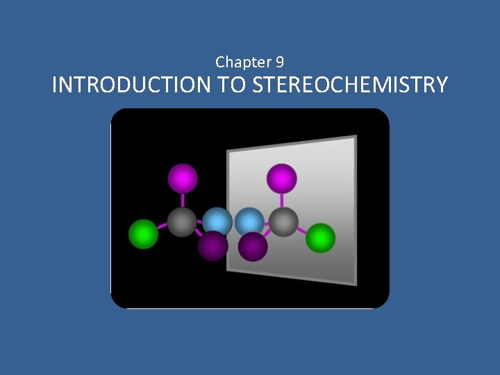 Chapter 9 INTRODUCTION TO STEREOCHEMISTRY 