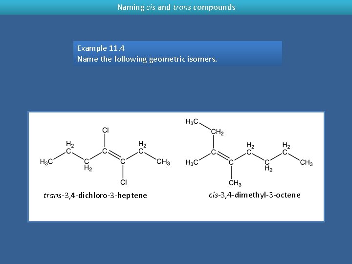 Naming cis and trans compounds Example 11. 4 Name the following geometric isomers. trans-3,